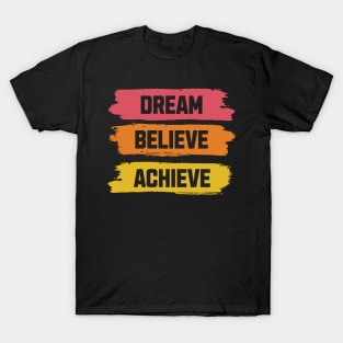 Dream, Believe, Achieve T-Shirt